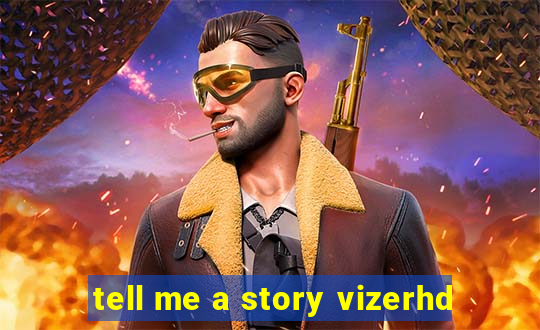 tell me a story vizerhd